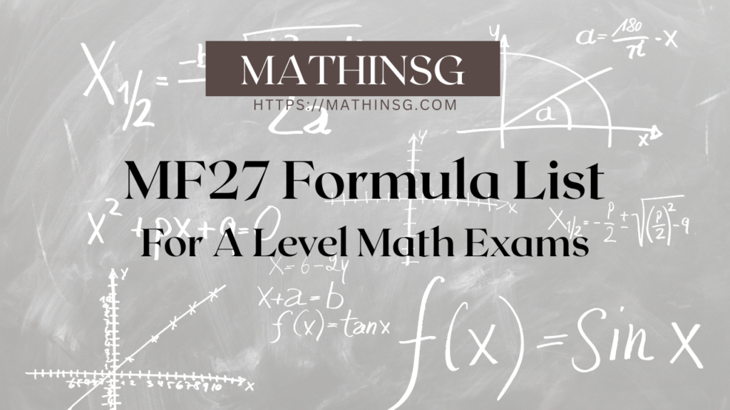 MF27 Formula List for A Level Math Exams in Singapore. This formula list is used for H2 Math, H1 Math, H3 Math and further math exams.