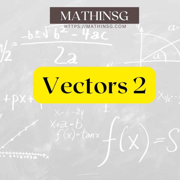 A Level H2 Math on- demand course on vectors part 2 by MathinSG.com