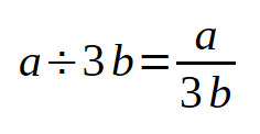 Representing division in algebra: how to represent a divided by 3b as a/3b